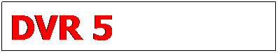 Text Box: DVR 5
